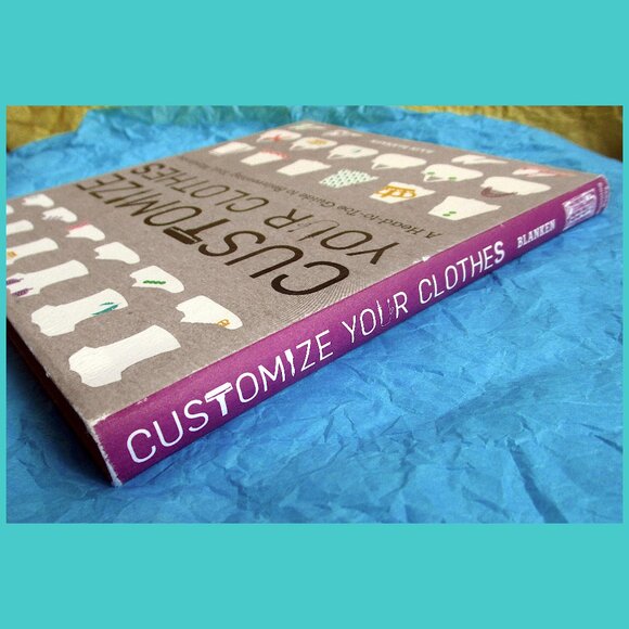 Book - Customize Your Clothes: A Head-to-Toe Guide..., by Rain Blanken - Picture 12 of 13